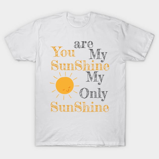 You are my shunshine my only sunshine sun T-Shirt by eyoubree